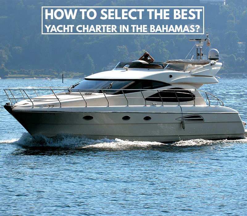 How to Select The Best Yacht Charter In the Bahamas?