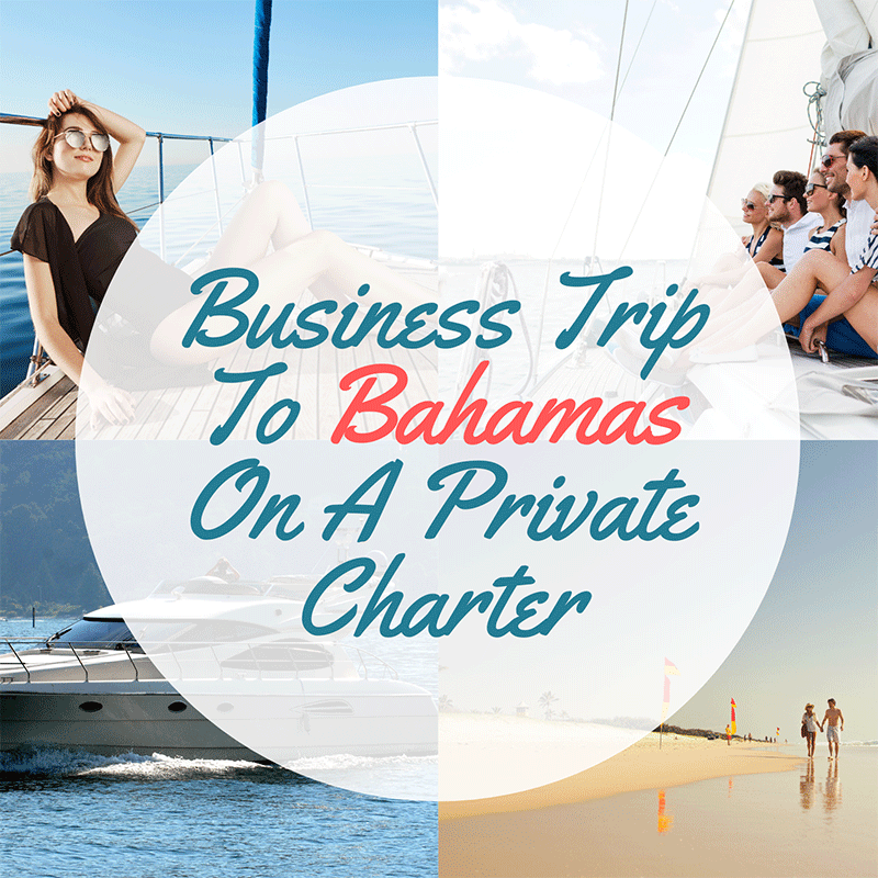 Business Trip To Bahamas On A Private Charter