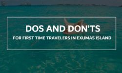 Dos and Don’ts For First Time Travelers in Exumas Island