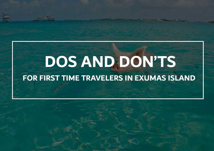 Dos and Don’ts For First Time Travelers in Exumas Island