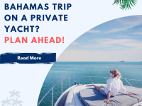 Planning Your Bahamas Trip on a Private Yacht? Plan Ahead!