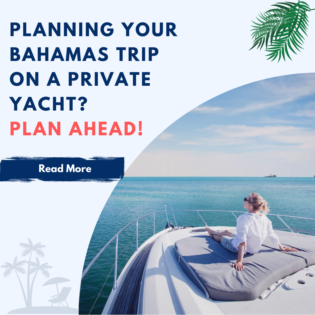 Planning Your Bahamas Trip on a Private Yacht? Plan Ahead!