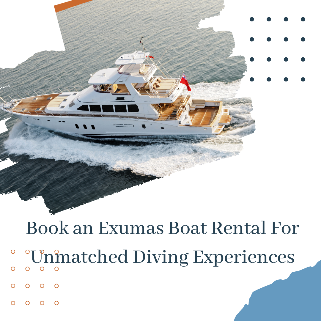 Book an Exumas Boat Rental For Unmatched Diving Experiences