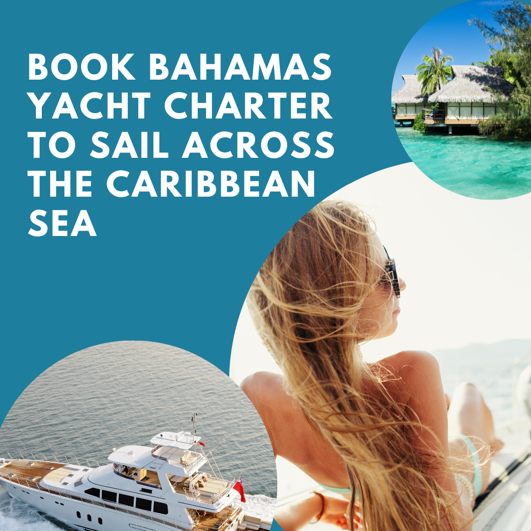 Book Bahamas Yacht Charter To Sail Across the Caribbean Sea